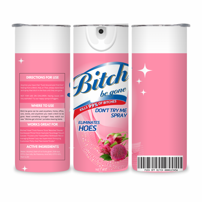 20 OZ Bitch Be Gone Stainless Steel Tumblers
